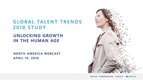 Mercer 2018 Global Talent Trends Study: Unlocking the Growth in the Human Age